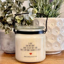  Mothers Day Candle - I LOVE THAT WE DONT HAVE TO SAY OUT LOUD IM YOUR FAVOURITE CHILD