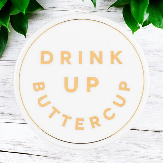 Drunk Expressions Coaster |  Ceramic  |  Drink Up Buttercup