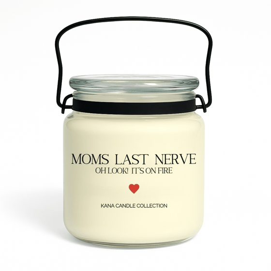 Mother’s Day soy candle with label that reads “Moms Last Nerve, Oh Look Its On Fire”