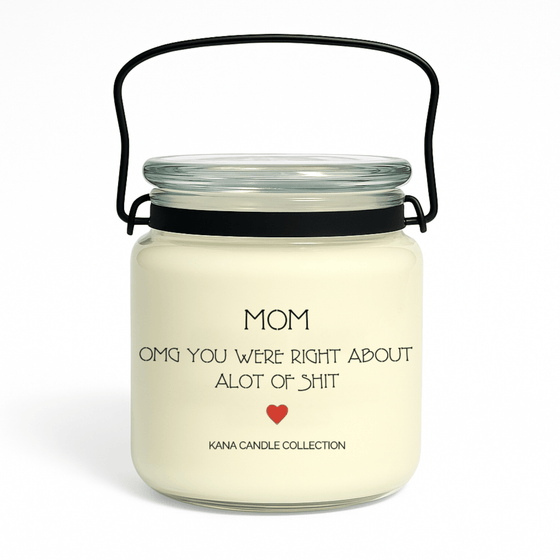 Mother’s Day soy candle with label that reads “Mom, OMG You Were Right About A Lot of Shit”
